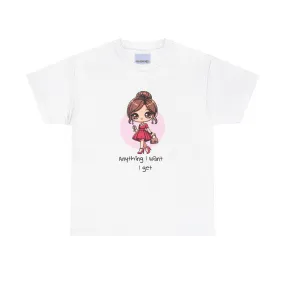 Anything I want, I Get T-shirt