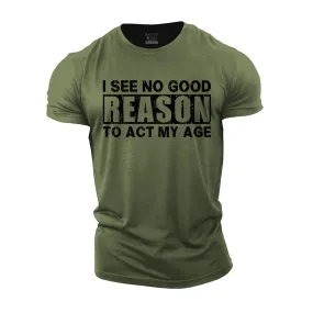 No Good Reason Act My Age Cotton T-Shirt