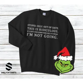 Stupid. Ugly. Out of date. If I can’t find something nice to wear. I’m not going Grinch Sweatshirt